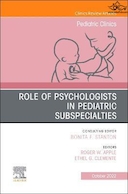 Role of Psychologists in Pediatric Subspecialties, An Issue of Pediatric Clinics of North America | نقش روانشناسان در فوق تخصص های کودکان، مسئله ای از کلینیک های کودکان آمریکای شمالی
